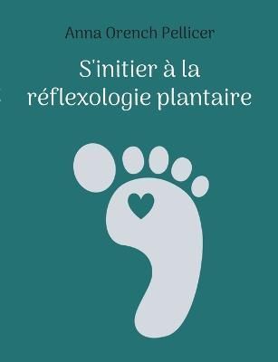 S'initier a la reflexologie plantaire By Anna Orench Pellicer