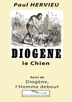 Diogène Le Chien By Paul Hervieu, Christophe Noël 9782322461455