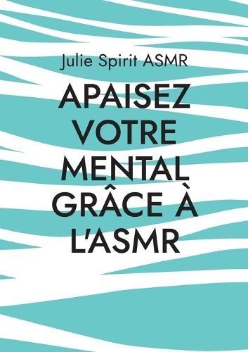 Apaisez Votre Mental Grâce À l'ASMR By Julie Spirit Asmr (Paperback)