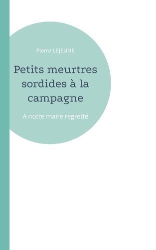Petits meurtres sordides à la campagne By LeJeune 9782322484669