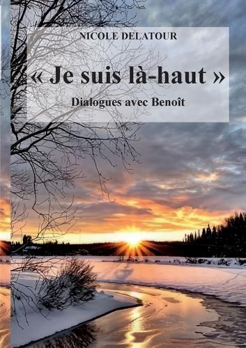 "Je suis l?-haut", Dialogues avec Beno?t By Delatour 9782322518197