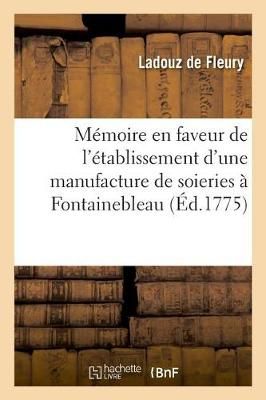 Memoire En Faveur de l'Etablissement d'Une Manufacture de Soieries A Fontainebleau