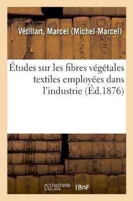 Études Sur Les Fibres Végétales Textiles Employées Dans l'Industrie