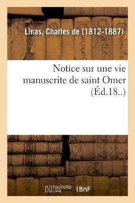 Notice Sur Une Vie Manuscrite de Saint Omer By de Linas 9782329032238