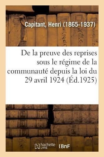 de la Preuve Des Reprises Sous Le R?gime de la Communaut? Depuis La Loi Du 29 Avril 1924
