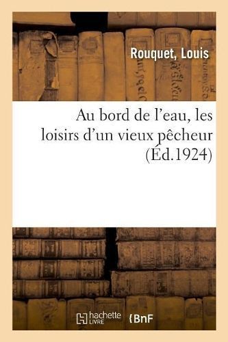 Au Bord de l'Eau, Les Loisirs d'Un Vieux Pêcheur By Rouquet