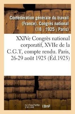 Xxive Congrès National Corporatif, Xviie de la C.G.T, Compte Rendu Des Débats