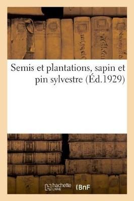 Semis Et Plantations, Sapin Et Pin Sylvestre By Anonyme 9782329042824