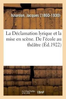 D?clamation Lyrique Et La Mise En Sc?ne. de l'?cole Au Th??tre