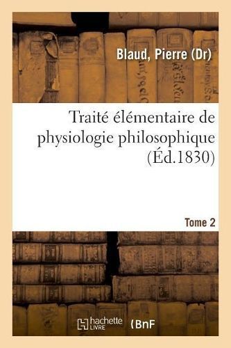 Trait? ?l?mentaire de Physiologie Philosophique. Tome 2 By Siret