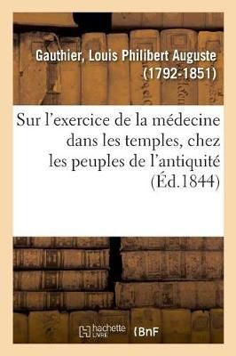 Recherches Historiques Sur l'Exercice de la M?decine Dans Les Temples