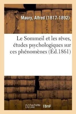 Le Sommeil Et Les R?ves, ?tudes Psychologiques Sur Ces Ph?nom?nes