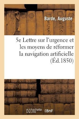 5e Lettre Sur l'Urgence Et Les Moyens de Reformer La Navigation Artificielle