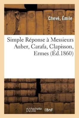 Simple R?ponse ? Messieurs Auber, Carafa, Clapisson, Ermes, Membres de la Commission