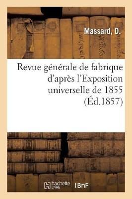 Revue Generale de Fabrique d'Apres l'Exposition Universelle de 1855