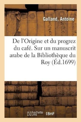 de l'Origine Et Du Progrez Du Caf?. Sur Un Manuscrit Arabe de la Biblioth?que Du Roy
