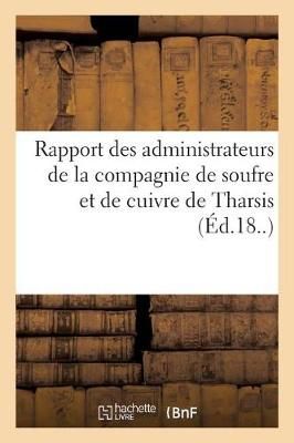 Rapport Des Administrateurs de la Compagnie de Soufre Et de Cuivre de Tharsis