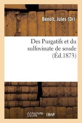 Des Purgatifs Et Du Sulfovinate de Soude By Jules Benoit 9782329099781