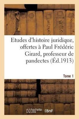 Etudes d'Histoire Juridique, Offertes A Paul Frederic Girard, Professeur de Pandectes
