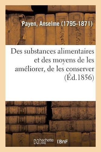 Des Substances Alimentaires Et Des Moyens de Les Ameliorer, de Les Conserver