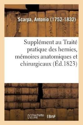 Suppl?ment Au Trait? Pratique Des Hernies, Ou M?moires Anatomiques Et Chirurgicaux Sur Ces Maladies