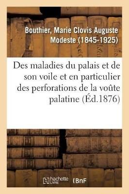 Des Maladies Du Palais Et de Son Voile Et En Particulier Des Perforations de la Vo?te Palatine