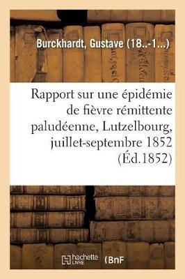 Rapport Sur Une Epidemie de Fievre Remittente Paludeenne A Lutzelbourg, Juillet-Septembre 1852