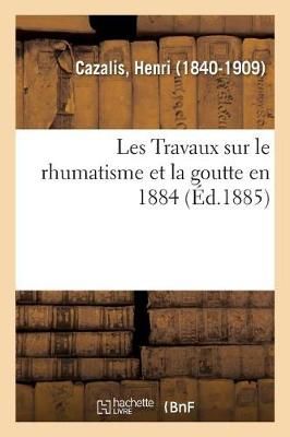 Les Travaux Sur Le Rhumatisme Et La Goutte En 1884 By Cazalis