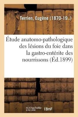 ?tude Anatomo-Pathologique Des L?sions Du Foie Dans La Gastro-Ent?rite Des Nourrissons
