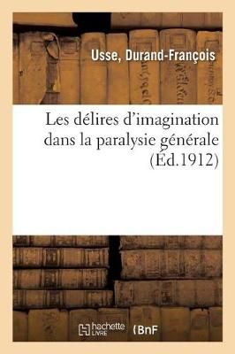 Les Delires d'Imagination Dans La Paralysie Generale 9782329124773