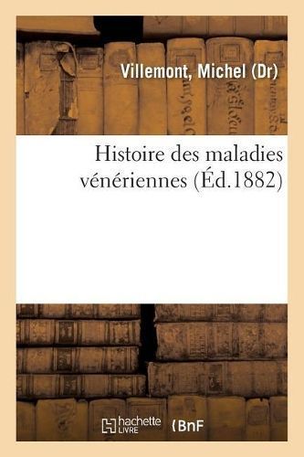 Histoire Des Maladies Vénériennes By Villemont-M 9782329126531