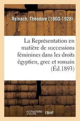 La Representation En Matiere de Successions Feminines Dans Les Droits Egyptien, Grec Et Romain