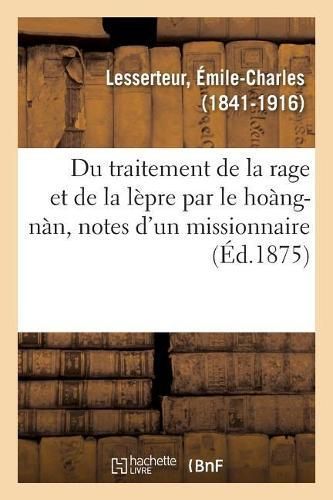 Du Traitement de la Rage Et de la Lepre Par Le Hoang-Nan, Notes d'Un Missionnaire