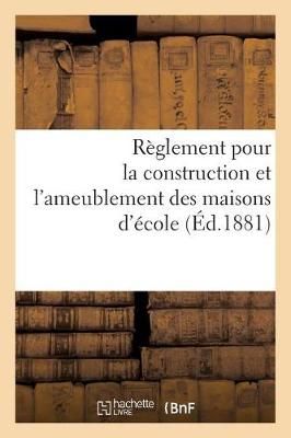 Règlement Pour La Construction Et l'Ameublement Des Maisons d'École