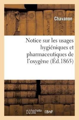 Notice Sur Les Usages Hygieniques Et Pharmaceutiques de l'Oxygene