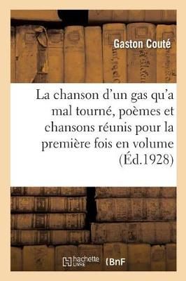 Chanson d'Un Gas Qu'a Mal Tourn?, Po?mes Et Chansons R?unis Pour La Premi?re Fois En Volume