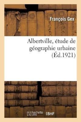 Albertville, ?tude de G?ographie Urbaine By Gex 9782329197401