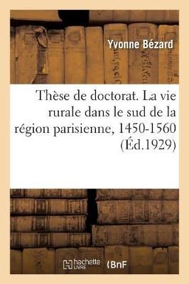 Th?se de Doctorat. La Vie Rurale Dans Le Sud de la R?gion Parisienne, 1450-1560