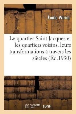 Le Quartier Saint-Jacques Et Les Quartiers Voisins, Leurs Transformations ? Travers Les Si?cles