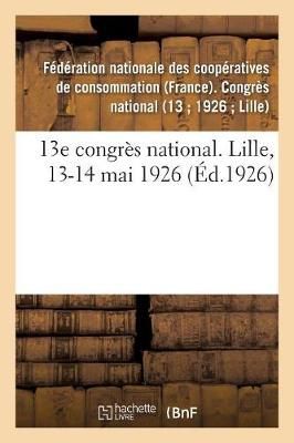 13e Congr?s National. Lille, 13-14 Mai 1926 9782329201818 (Paperback)