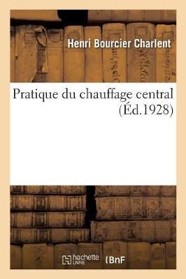 Pratique Du Chauffage Central By Henri Bourcier Charlent 9782329209524