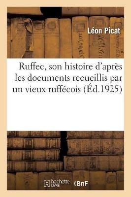 Ruffec, Son Histoire d'Apr?s Les Documents Recueillis Par Un Vieux Ruff?cois