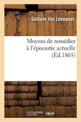 Moyens de Remedier A l'Epizootie Actuelle By Gustave Van Leempoel