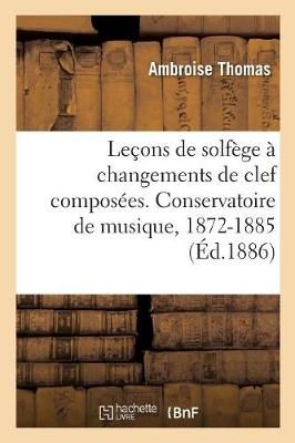 Le?ons de Solf?ge ? Changements de Clef Compos?es. Conservatoire de Musique, 1872-1885