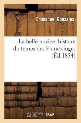Belle Novice, Histoire Du Temps Des Francs-Juges By Gonzal?s