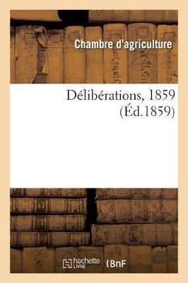 Deliberations, 1859 By Chambre d'Agriculture 9782329269504 (Paperback)