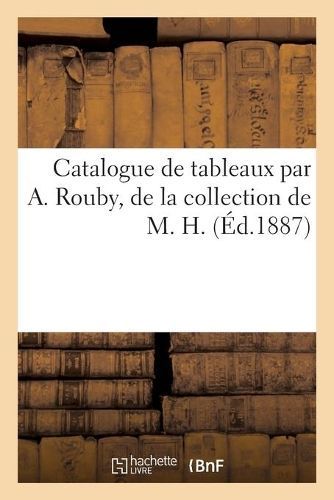 Catalogue de Tableaux Par A. Rouby, de la Collection de M. H.