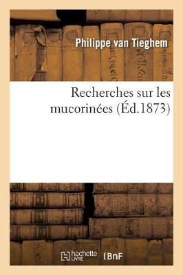 Recherches Sur Les Mucorinees By Philippe Van Tieghem 9782329289311