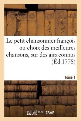 Le petit chansonnier françois ou choix des meilleures chansons, sur des airs connus