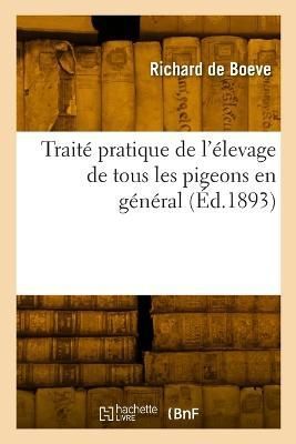 Trait? Pratique de l'?levage de Tous Les Pigeons En G?n?ral
